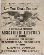 Let the eagle scream! : a republican president! Abraham Lincoln of Illinois, a republican vice president! Hannibal Hamlin of Maine